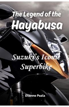 Coperta cărții 'The Legend of the Hayabusa: Suzuki's Iconic Superbike - Etienne Psaila'