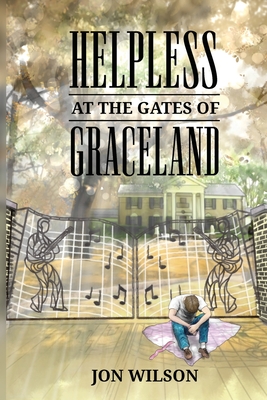 Helpless at the Gates of Graceland - Jon Wilson