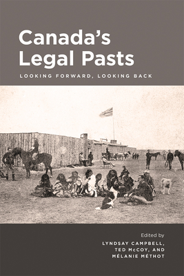 Canada's Legal Pasts: Looking Foreward, Looking Back - Lyndsay Campbell