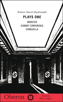 MacDonald: Plays One: Summit Conference; Chinchilla; Webster - Robert David Macdonald