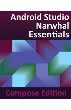 Coperta cărții 'Android Studio Narwhal Essentials - Compose Edition: Developing Android Apps with Android Studio, Jetpack Compose, and'