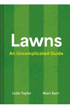 Coperta cărții 'Lawns: An Uncomplicated Guide - Luke Taylor'