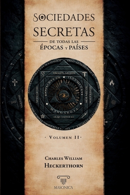 Sociedades secretas de todas las épocas y países: Volumen II - Charles William Heckerthorn