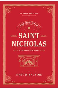 Poza produsului Praying with Saint Nicholas: A Christmas Devotional - Matt Mikalatos