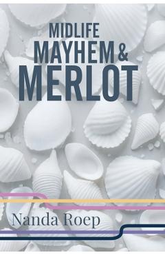 Coperta cărții 'Midlife, Mayhem and Merlot - Nanda Roep'