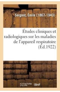 Coperta cărții 'Études Cliniques Et Radiologiques Sur Les Maladies de l'Appareil Respiratoire - Émile Sergent'