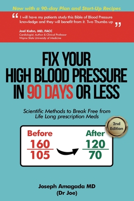 Fix Your High Blood Pressure in 90 Days or Less: Scientific Methods to Break Free from Life Long Prescription Meds - Joseph Amagada
