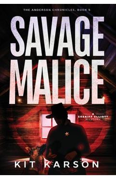 Coperta cărții 'Savage Malice: A Sheriff Elliott Mystery - Kit Karson'