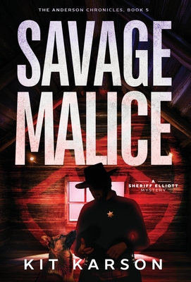 Savage Malice: A Sheriff Elliott Mystery - Kit Karson