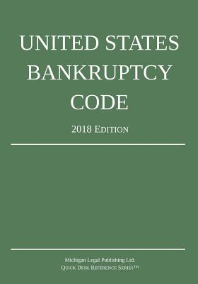 United States Bankruptcy Code; 2018 Edition -