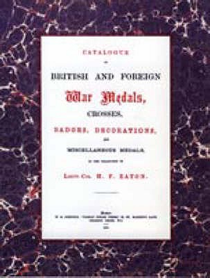 British and Foreign War Medals, Crosses, Badges, Decorations and Miscellaneous Medals: In the collection of Lieut-Col H. F. Eaton, Grenadier Guards -