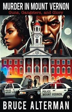 Poza produsului Murder in Mount Vernon: Guns, Gangsters and Glory - Bruce Alterman