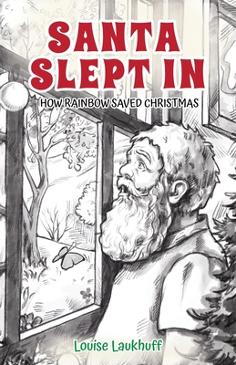 Santa Slept In: How Rainbow Saved Christmas - Louise Laukhuff