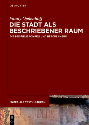 Die Stadt ALS Beschriebener Raum: Die Beispiele Pompeji Und Herculaneum - Fanny Opdenhoff
