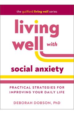 Poza produsului Living Well with Social Anxiety: Practical Strategies for Improving Your Daily Life - Deborah Dobson