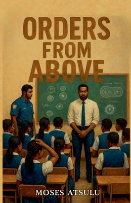 Orders From Above - Moses Atsulu