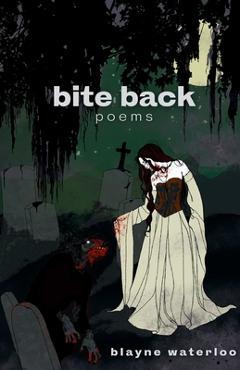Coperta cărții 'Bite Back: Poems - Blayne Waterloo'