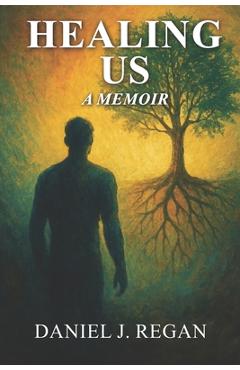 Poza produsului Healing Us: One Man's Journey Through Darkness to Heal a Nation - Daniel J. Regan