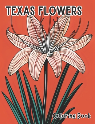 Texas Flowers Coloring Book: Blossoms of the Lone Star State Illustrations inspired by native Texas flowers - Isabella F. Larocque