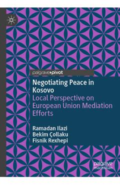 Coperta cărții 'Negotiating Peace in Kosovo: Local Perspective on European Union Mediation Efforts - Ramadan Ilazi'