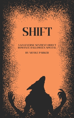 Shift: A Kyleverse Sentient Object Romance Halloween Special - Nicole Parker