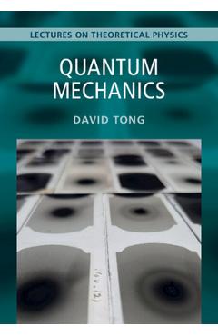 Coperta cărții 'Quantum Mechanics: Volume 3: Lectures on Theoretical Physics - David Tong'