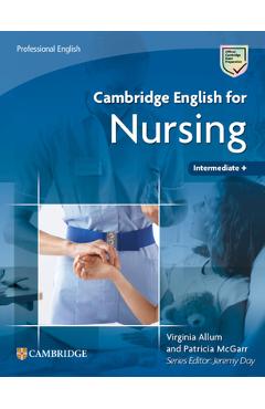 Coperta cărții 'Cambridge English for Nursing Intermediate Plus Student's Book - Virginia Allum'
