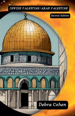 Jewish Palestine/Arab Palestine Second Edition - Debra Cohen