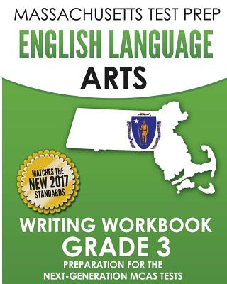 MASSACHUSETTS TEST PREP English Language Arts Writing Workbook Grade 3: Preparation for the Next-Generation MCAS Tests - 