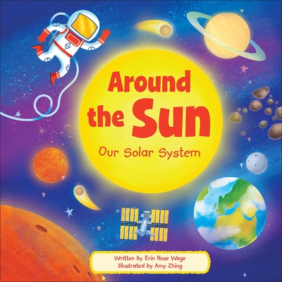 Around the Sun: Our Solar System - Erin Rose Wage