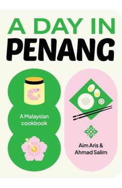 A Day in Penang: A Malaysian Cookbook - Aim Aris
