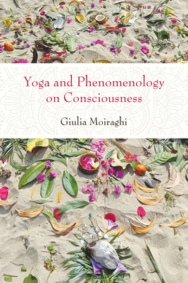 Yoga and Phenomenology on Consciousness - Giulia Moiraghi