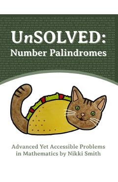 Poza produsului UnSOLVED: Number Palindromes: Advanced Yet Accessible Problems in Mathematics - Nikki Smith