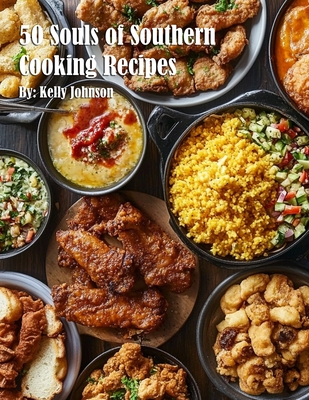 50 Souls of Southern Cooking Recipes - Kelly Johnson