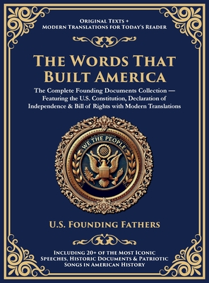 The Words That Built America: The US Constitution, The Declaration of Independence, The Bill of Rights, and The Federalist Papers (Deluxe Hardbound Ed - U. S. Founding Fathers