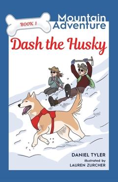 Coperta cărții 'Dash the Husky: Mountain Adventure (Book 1) - Daniel Tyler'