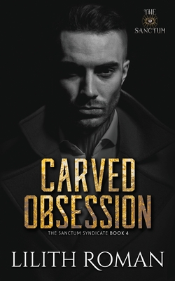 Carved Obsession: a Dark Mafia Romance - Lilith Roman