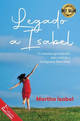 Legado a Isabel: 52 semanas aprendiendo auto cuidado e Inteligencia Emocional - Martha Isabel