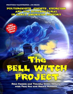 The Bell Witch Project: Poltergeist - Ghosts - Exorcisms And The Supernatural In Early American History - Timothy Green Beckley