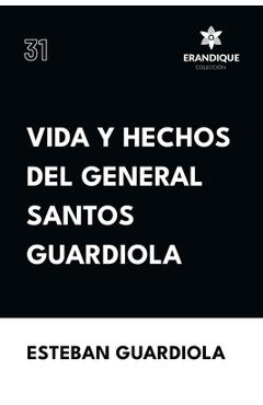 Coperta cărții 'Vida y hechos del general Santos Guardiola - Esteban Guardiola'