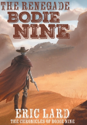 The Renegade Bodie Nine - Eric Lard