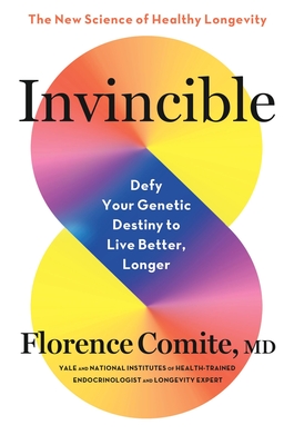Coperta cărții 'Invincible: Defy Your Genetic Destiny to Live Better, Longer - Florence Comite'