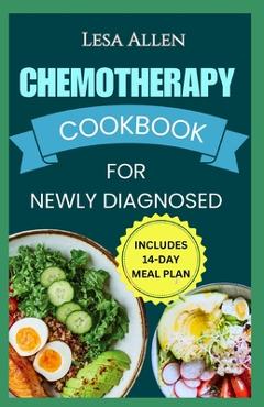 Poza produsului Chemotherapy Cookbook for Newly Diagnosed: Delicious Anti Inflammatory Whole Food Diet Recipes to Eat During and After Chemo Treatment - Lesa Allen
