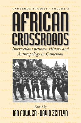 African Crossroads: Intersections Between History and Anthropology in Cameroon - Ian Fowler