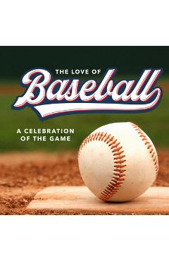 Coperta cărții 'The Love of Baseball: A Celebration of the Game -'