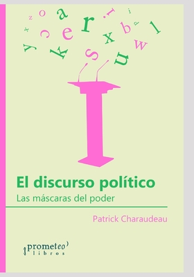 El discurso político: Las máscaras del poder - Juan Manuel Spinelli