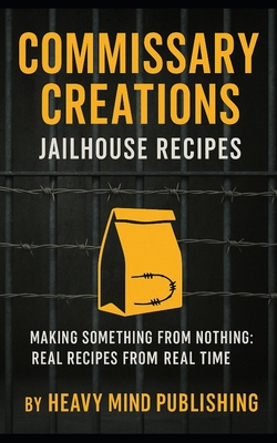 Commissary Creations: Jailhouse Recipes - Heavy Mind Publishing
