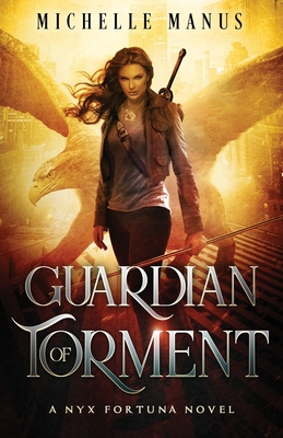Guardian of Torment: A Nyx Fortuna Novel - Michelle Manus
