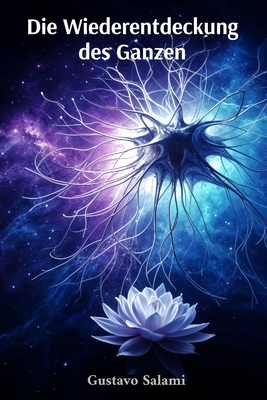 Die Wiederentdeckung des Ganzen: Wissenschaft und Spiritualität im Dialog über künstliche Intelligenz - Gustavo Salami