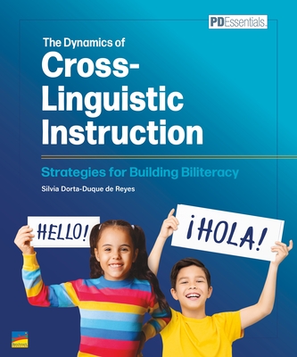 The Dynamics of Cross-Linguistic Instruction: Strategies for Building Biliteracy - Silvia Dorta-duque De Reyes